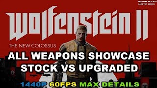 WOLFENSTEIN 2 THE NEW COLOSSUS ALL WEAPONS SHOWCASE STOCK VS UPGRADED [upl. by Naman126]