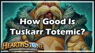 Hearthstone How Good Is Tuskarr Totemic [upl. by Orsola]