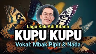 KUPU KUPU lagu anak yang cantik karya Kak Adi Kitana dinyanyikan mbak Pipit dan Nada [upl. by Jairia136]