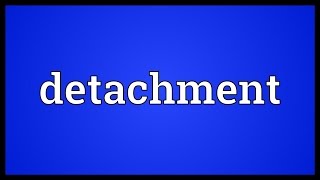 Detachment Meaning [upl. by Sherer]