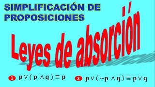 Leyes de absorción  lógica proposicional  Simplificación de proposiciones lógicas  Leyes lógicas [upl. by Nwotna553]