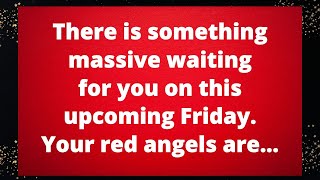 💌 There is something massive waiting for you on this upcoming Friday Your red angels are [upl. by Mateya]