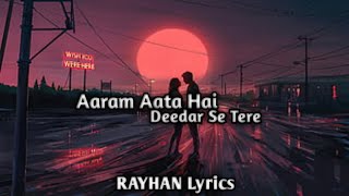 Aaram Aata Hai Deedar Se Tere Ek Lamha Slowed and ReverbRAYHAN Lyrics [upl. by Sterling926]