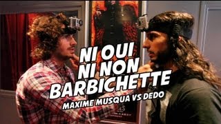 Ni Oui Ni Non Barbichette  Maxime Musqua VS Dédo [upl. by Elva]