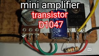 How to make mini amplifier using the D1047 transistor diy D1047miniamplifier [upl. by Burnett]