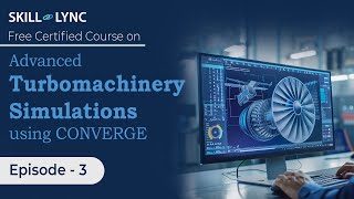 Advanced Turbomachinery Simulations using CONVERGE Beginner to Advanced Tutorial  Ep 3 SkillLync [upl. by Aw]