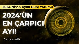 Nisan 2024 Aylık Burç Yorumları I Hayatınız değişiyor sakin olun I Astromatik [upl. by Arimahs]