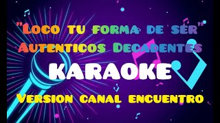 Los Auténticos Decadentes  Loco Tu forma de ser KARAOKE VERSION Canal Encuentro [upl. by Anaxor]