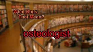 What does osteologist mean [upl. by Potash]