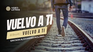 VUELVO A TI  Ericson Alexander Molano  Video Letras [upl. by Manup]