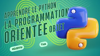 APPRENDRE LE PYTHON 5 LA PROGRAMMATION ORIENTEE OBJET EN PYTHON [upl. by Oiromed859]