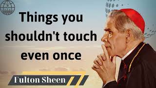 Things you shouldnt touch even once  Fulton J Sheen 2024 [upl. by Farika302]