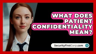 What Does Patient Confidentiality Mean  SecurityFirstCorpcom [upl. by Shirl]