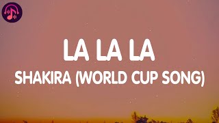 Shakira  La La La Lyrics  FIFA World Cup Song [upl. by Chauncey]