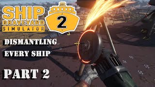 Ship Graveyard Simulator 2  Dismantling Every Ship  Part 2 [upl. by Nessy]