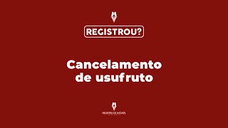 CANCELAMENTO DE USUFRUTO [upl. by Doralynn852]