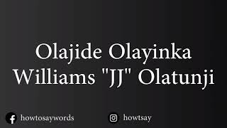 How To Pronounce Olajide Olayinka Williams JJ Olatunji [upl. by Arta]