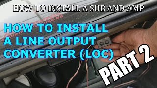 How to Install amp Wire a Line Output Converter  PART 2  Sub amp Amp Installation [upl. by Chic]