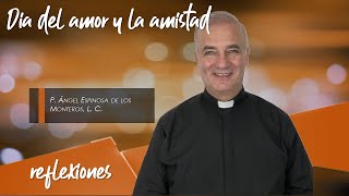 Día del amor y la amistad  Padre Ángel Espinosa de los Monteros [upl. by Disharoon]