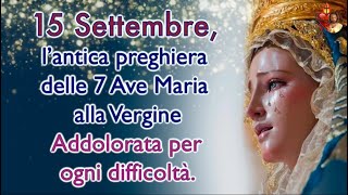 15 Settembre l’antica preghiera delle 7 Ave Maria alla Vergine Addolorata per ogni difficoltà [upl. by Krys895]