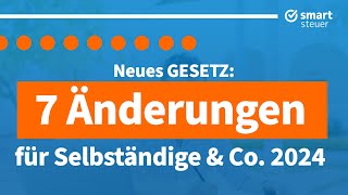 Neues Gesetz 7 Steueränderungen für Selbstständige 2024 [upl. by Eetsirhc31]