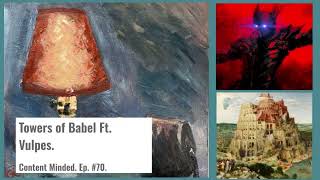 Towers of Babel Ft Vulpes Content Minded Ep 70 [upl. by Kaylyn459]