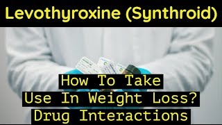 Levothyroxine  How To Take  Use In Weight Loss  Drug Interactions [upl. by Hnoj592]