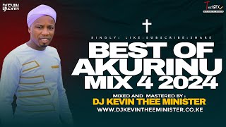 BEST AKURINU MIX 4 2024  DJ KEVIN THEE MINISTER [upl. by Aneetsyrk720]