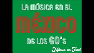 LA MÚSICA EN EL MÉXICO DE LOS AÑOS 60sPrograma 1 [upl. by Laniger]