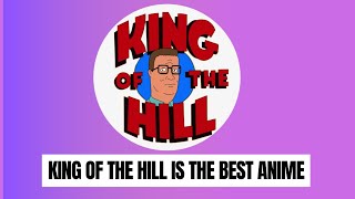 King of the Hill is the most underrated anime and deserves more recognition April Fools Video [upl. by Nnaeilsel504]