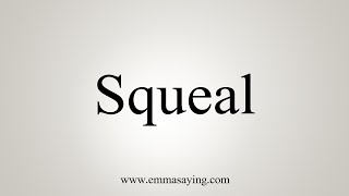 How To Say Squeal [upl. by Yanal35]