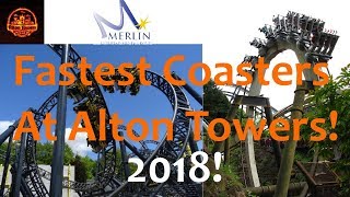 Fastest Coasters At Alton Towers 2018 Edition [upl. by Cinderella132]