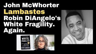 John McWhorter Lambastes Robin DiAngelos White Fragility Again [upl. by Onej]