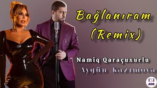 Dj Aqil amp Aygün Kazımova amp Namiq Qaracuxurlu  Baglaniram 2  Remix [upl. by Ahsillek]