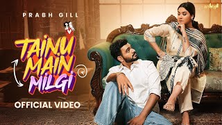 Prabh Gill  Tainu Main Milgi Official Video  Latest Punjabi Songs 2024  New Punjabi Songs 2024 [upl. by Scornik]