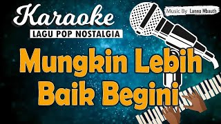 Karaoke MUNGKIN LEBIH BAIK BEGINI Walau hati menangis  Pance Pondaag  Music By Lanno Mbauth [upl. by Fortna731]