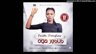 Faith Douglas  Oga Jesus Prod by DMP [upl. by Marielle]