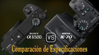 Sony A6500 vs Pentax K70 Una Comparación de Especificaciones [upl. by Kliman]