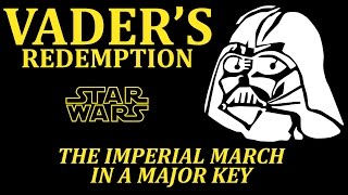 Vaders Redemption The Imperial March in a Major Key [upl. by Enneira]