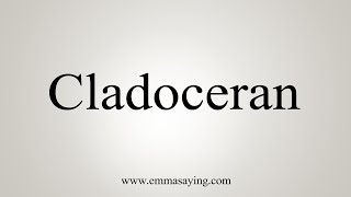 How To Say Cladoceran [upl. by Stockwell634]