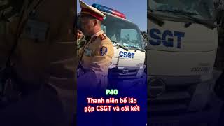 Thanh niên bố láo gặp CSGT và cái kết P40 csgt minhrauchauson [upl. by Nue]