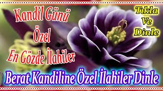 Berat Kandiline Özel İlahiler Karışık En Güzel İlahiler 2024  İlahi Dinle💐Hayırlı Kandiller [upl. by Inafetse]