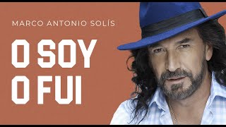 Marco Antonio Solís  O soy o fui  Lyric Video [upl. by Willi]