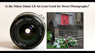 Is the Nikon 24mm 28 Ais Lens Good for Street Photography [upl. by Bridwell]