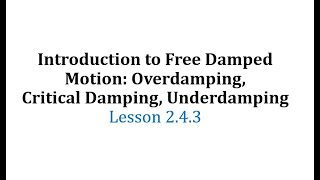 243 Introduction to Free Damped Motion Overdamping Critical Damping Underdamping [upl. by Auburn694]