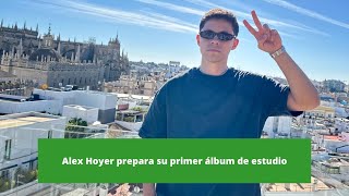 Alex Hoyer prepara su primer álbum de estudio [upl. by Ric684]