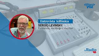 ENTREVISTA TELEFÓNICA A SERGIO LEVINSKY  EL DIARIO CON VOZ [upl. by Jojo883]