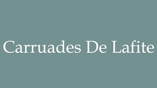 How to Pronounce Carruades De Lafite Correctly in French [upl. by Hacissej]