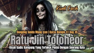 RATU JIN TOLOHEOR BAG 35  DONGENG MANG IYAN  ROMPIS II [upl. by Nahtan385]