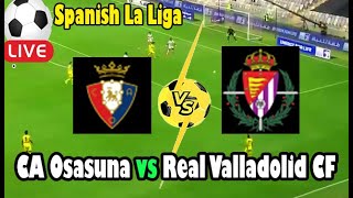 Live Football CA Osasuna vs Real Valladolid CF ll Live Spanish La Liga [upl. by Karoly]